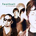 Fastball - All The Pain Money Can Buy